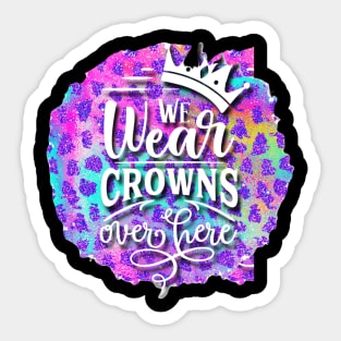 We wear crowns. Sticker